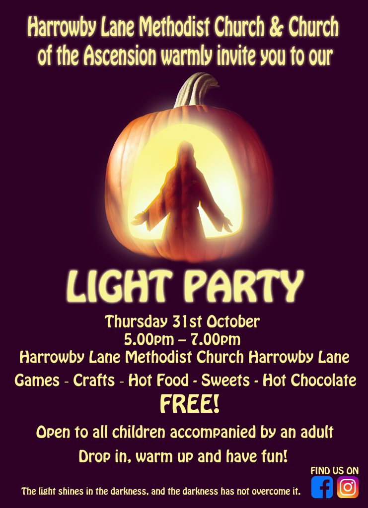 Light Party.
Thursday 31st October
5pm to 7pm
Games - Crafts - Hot Food - Sweets - Hot Chocolate.
FREE!
In association with the Church of the Assentation.